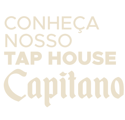 CONHEÇA NOSSO TAP HOUSE Capitano